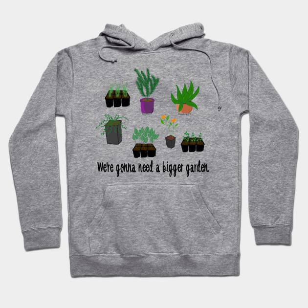 Need a bigger garden Hoodie by I Create Myself